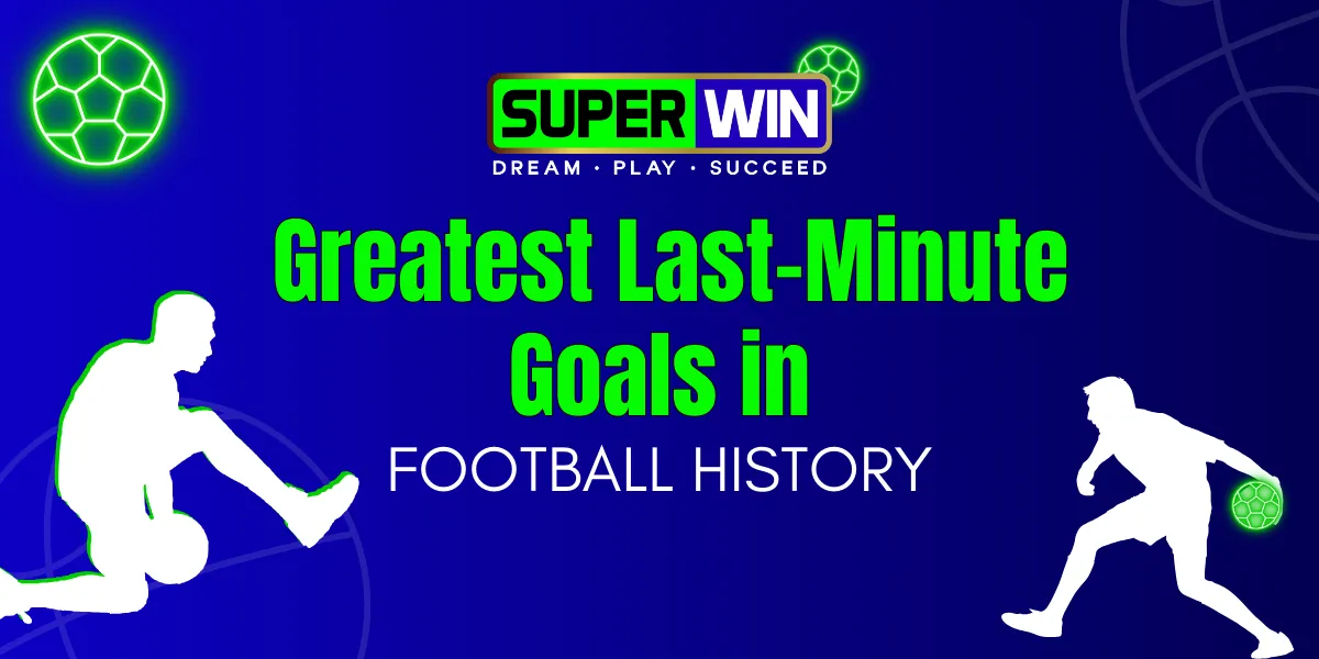 greatest last minute goals in football history