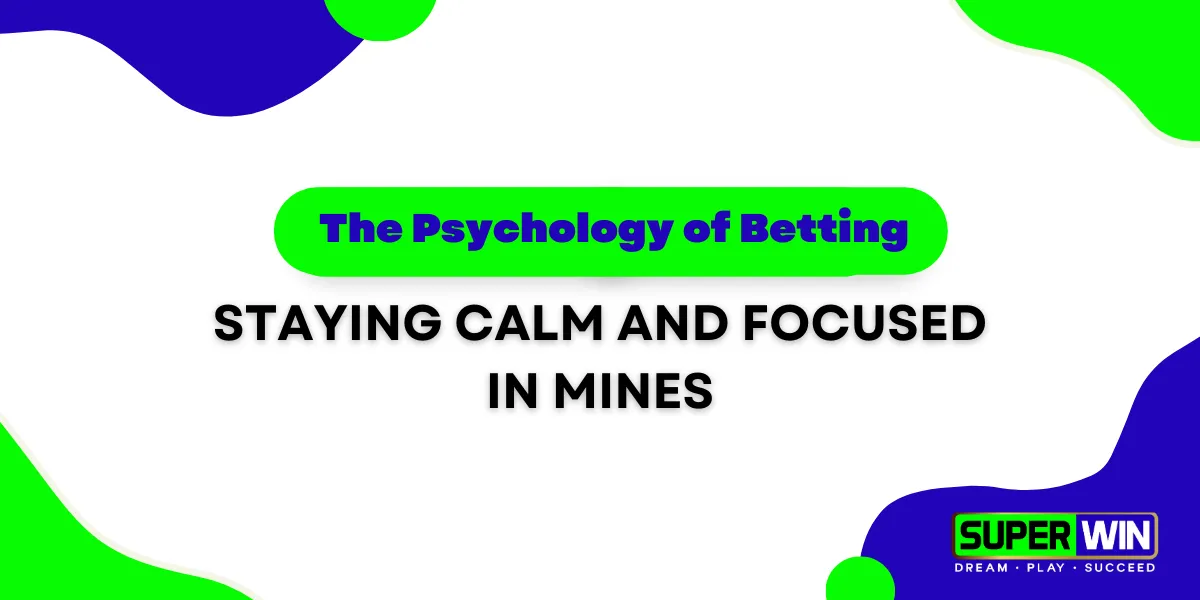 the psychology of betting staying calm and focused in mines